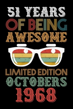 51 Years Of Being Awesome Limited Edition Octobers 1968: Happy 51th Birthday Gift, 51th Birthday Gift For 51 Years Old Men and Women born in October: ... Diary, 120 page, Lined, 6x9 (15.2 x 22.9 cm)