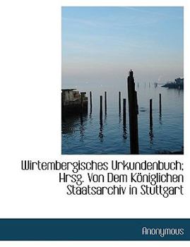 Paperback Wirtembergisches Urkundenbuch; Hrsg. Von Dem Koniglichen Staatsarchiv in Stuttgart [German] Book