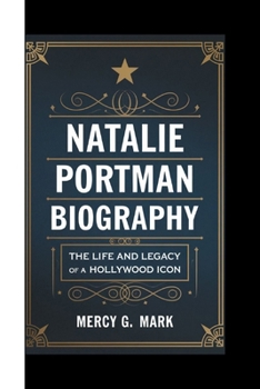 Paperback Natalie Portman Biography: The Life And Legacy Of A Hollywood Icon Book