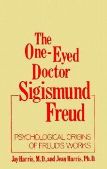 Hardcover The One-Eyed Doctor, Sigismund Freud: Psychological Origins of Freud's Works (One Eyed Doctor) Book
