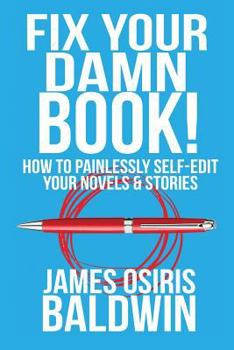 Paperback Fix Your Damn Book!: How to Painlessly Edit Your Novels & Stories Book