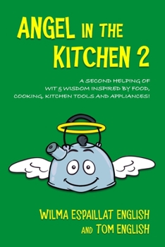 Paperback Angel in the Kitchen 2: A Second Helping of Wit & Wisdom Inspired by Food, Cooking, Kitchen Tools and Appliances! Book