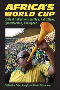 Hardcover Africa's World Cup: Critical Reflections on Play, Patriotism, Spectatorship, and Space Book