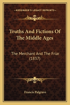 Paperback Truths And Fictions Of The Middle Ages: The Merchant And The Friar (1837) Book