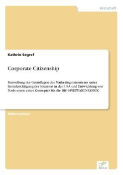Paperback Corporate Citizenship: Darstellung der Grundlagen des Marketinginstruments unter Berücksichtigung der Situation in den USA und Entwicklung von Tools s [German] Book