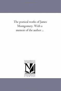 The poetical works of James Montgomery. With a memoir of the author ...: Vol. 5