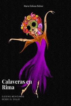 Calaveras en Rima : Eleg?as Mexicanas Desde el Exilio