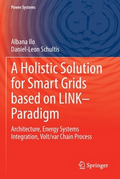 Paperback A Holistic Solution for Smart Grids Based on Link- Paradigm: Architecture, Energy Systems Integration, Volt/Var Chain Process Book