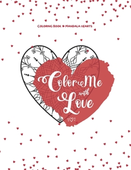 Paperback Coloring Book Mandala Hearts: Color Me with Love, for Adults, Teens, Not just for Valentine's Day! Book