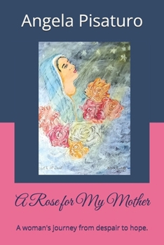 A Rose for My Mother: A woman's journey from despair to hope.