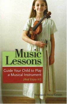 Paperback Music Lessons: Guide Your Child to Play a Musical Instrument (and Enjoy It!) Book