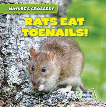Rats Eat Toenails! - Book  of the Nature's Grossest