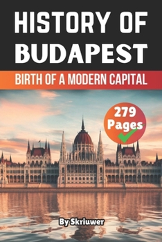 Paperback The History of Budapest: Birth of a Modern Capital Book