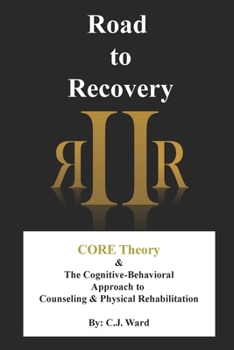 Paperback Road to Recovery: CORE Theory & The Cognitive-Behavioral Approach to Counseling & Physical Rehabilitation Book