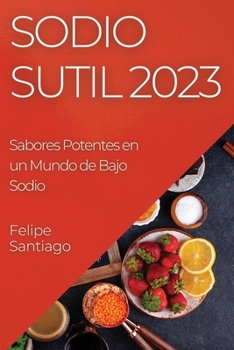 Paperback Sodio Sutil 2023: Sabores Potentes en un Mundo de Bajo Sodio [Spanish] Book