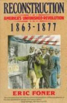 Hardcover Reconstruction: America's Unfinished Revolution, 1863-1877 (New American Nation Series) Book