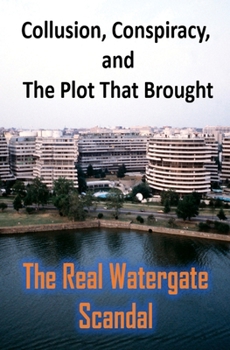 Paperback The Real Watergate scandal: Collusion, Conspiracy, and the Plot That Brought Book