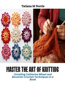 Paperback Master the Art of Knitting: Unveiling Catherine Wheel and Bavarian Crochet Techniques in a Book