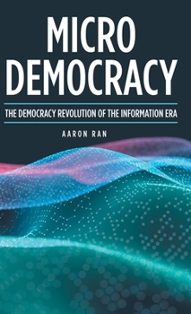 Hardcover Micro Democracy: The Democracy Revolution of the Information Era Book
