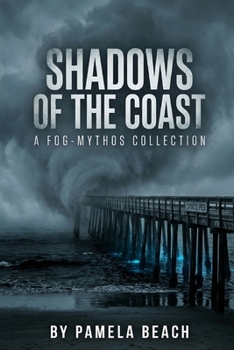 Shadows of the Coast: A Fog-Mythos Collection (The Morro Bay Fog-Mythos Trilogy)