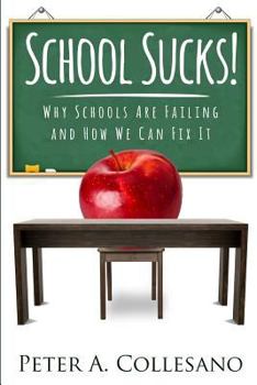 Paperback School Sucks!: Why Schools Are Failing and How We Can Fix It Book