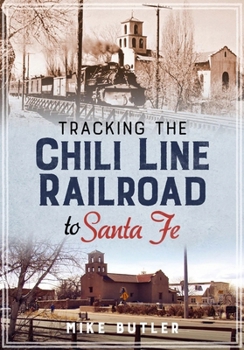 Paperback Tracking the Chili Line Railroad to Santa Fe Book