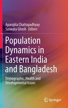 Hardcover Population Dynamics in Eastern India and Bangladesh: Demographic, Health and Developmental Issues Book