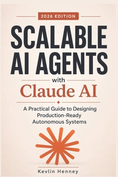 Scalable AI Agents with Claude AI: A Practical Guide to Designing Production-Ready Autonomous Systems