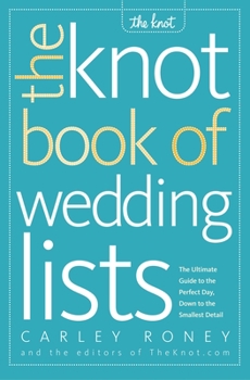 Paperback The Knot Book of Wedding Lists: The Ultimate Guide to the Perfect Day, Down to the Smallest Detail Book