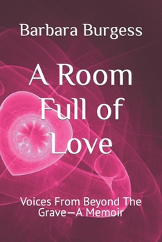 Paperback A Room Full of Love: Voices From Beyond The Grave-A Memoir Book