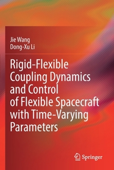 Paperback Rigid-Flexible Coupling Dynamics and Control of Flexible Spacecraft with Time-Varying Parameters Book