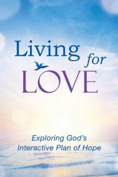 Hardcover Living for Love: Exploring God's Interactive Plan of Hope Book