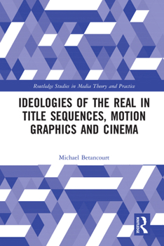Hardcover Ideologies of the Real in Title Sequences, Motion Graphics and Cinema Book