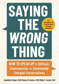 Paperback Saying the Wrong Thing: How to Speak Up in Difficult, Controversial, or Emotionally Charged Conversations Book