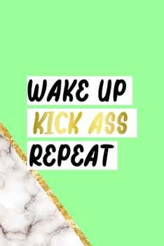 Wake Up Kick Ass Repeat: All Purpose 6x9 Blank Lined Notebook Journal Way Better Than A Card Trendy Unique Gift Neon Marmol Girl Boss