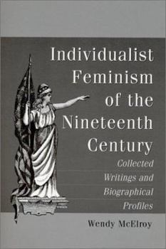 Paperback Individualist Feminism of the Nineteenth Century: Collected Writings and Biographical Profiles Book