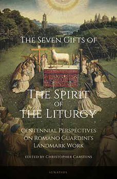 Paperback The Seven Gifts of the Spirit of the Liturgy: Centennial Perspectives on Romano Guardini's Landmark Work Book