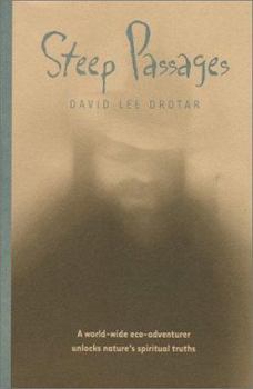 Paperback Steep Passages: A World-Wide Eco-Adventurer Unlocks Nature's Spiritual Truths Book