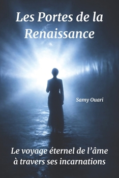 Les Portes de la Renaissance: Le voyage éternel de l’âme à travers ses incarnations (L’Âme en lumière)