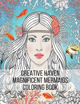 Paperback Creative Haven Magnificent Mermaids Coloring Book: Fantasy Mermaid Coloring Book for Adults Book