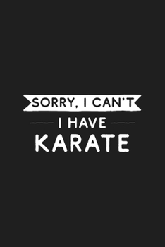 Paperback Sorry I Can't I Have Karate: Karate Journal Book