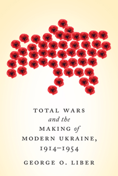Paperback Total Wars and the Making of Modern Ukraine, 1914-1954 Book