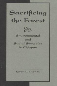 Hardcover Sacrificing the Forest: Environmental and Social Struggles in Chiapas Book