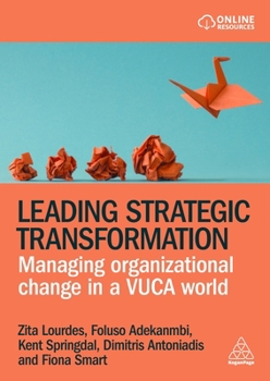 Leading Strategic Transformation: Managing Organizational Change in a Vuca World
