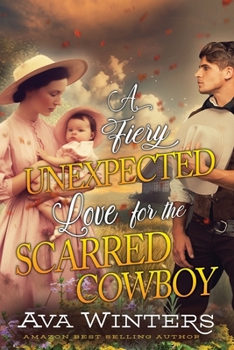 Paperback A Fiery Unexpected Love for the Scarred Cowboy: A Western Historical Romance Book