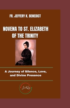 Paperback Novena to St. Elizabeth of the Trinity: A Journey of Silence, Love, and Divine Presence Book