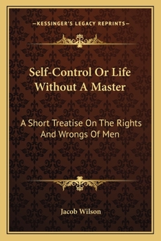 Paperback Self-Control Or Life Without A Master: A Short Treatise On The Rights And Wrongs Of Men Book