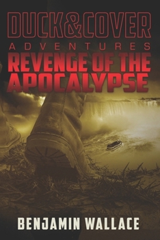 Revenge of the Apocalypse - Book #4 of the Duck & Cover Adventures