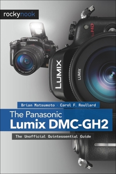 Paperback The Panasonic Lumix DMC-Gh2: The Unofficial Quintessential Guide Book