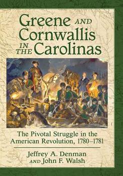 Paperback Greene and Cornwallis in the Carolinas: The Pivotal Struggle in the American Revolution, 1780-1781 Book